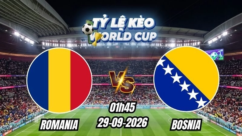 Soi kèo nhà cái Romania vs Bosnia 01h45 – 29/09/2026